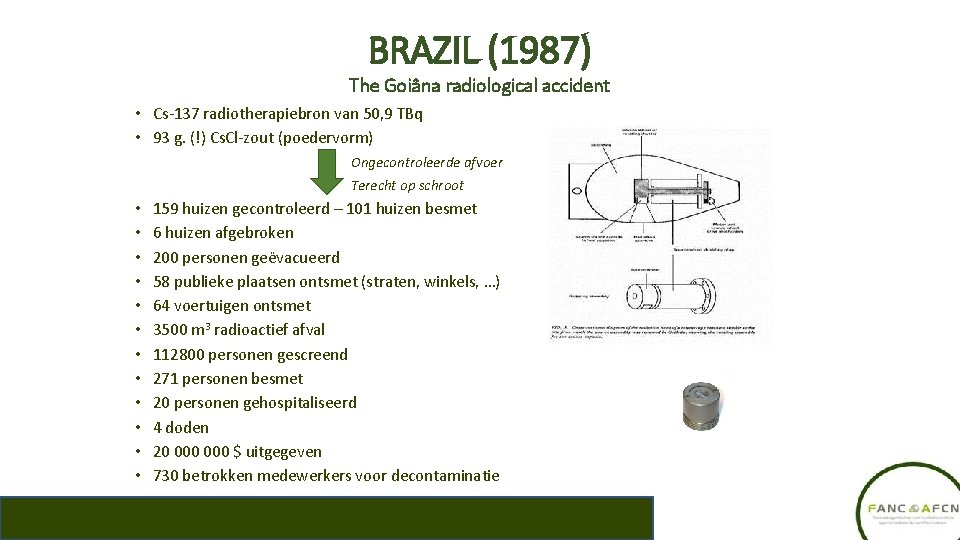 BRAZIL (1987) The Goiâna radiological accident • Cs-137 radiotherapiebron van 50, 9 TBq •