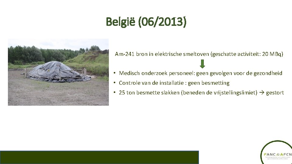 België (06/2013) Am-241 bron in elektrische smeltoven (geschatte activiteit: 20 MBq) • Medisch onderzoek