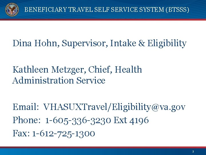 BENEFICIARY TRAVEL SELF SERVICE SYSTEM (BTSSS) Dina Hohn, Supervisor, Intake & Eligibility Kathleen Metzger,