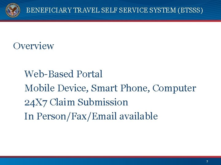 BENEFICIARY TRAVEL SELF SERVICE SYSTEM (BTSSS) Overview Web-Based Portal Mobile Device, Smart Phone, Computer