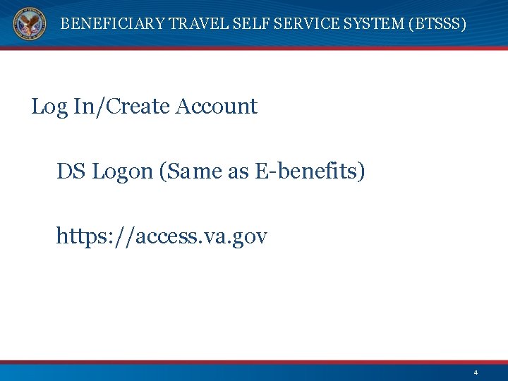 BENEFICIARY TRAVEL SELF SERVICE SYSTEM (BTSSS) Log In/Create Account DS Logon (Same as E-benefits)