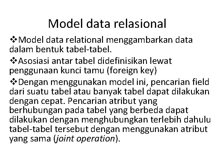 Model data relasional v. Model data relational menggambarkan data dalam bentuk tabel-tabel. v. Asosiasi