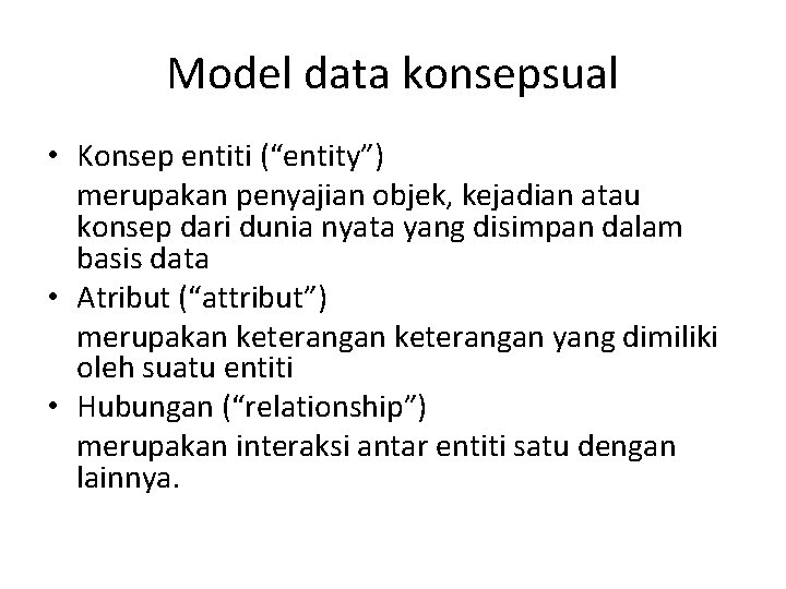 Model data konsepsual • Konsep entiti (“entity”) merupakan penyajian objek, kejadian atau konsep dari