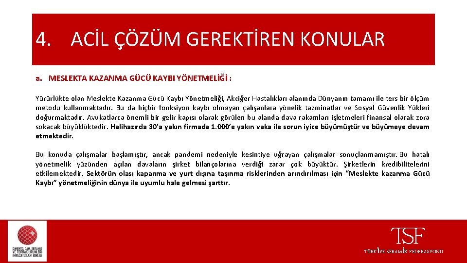 4. ACİL ÇÖZÜM GEREKTİREN KONULAR a. MESLEKTA KAZANMA GÜCÜ KAYBI YÖNETMELİĞİ : Yürürlükte olan