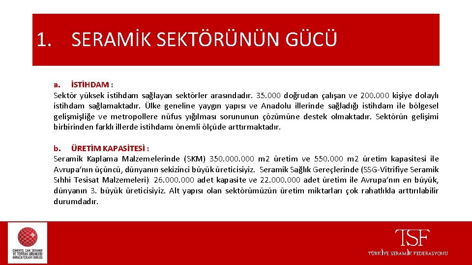 1. SERAMİK SEKTÖRÜNÜN GÜCÜ a. İSTİHDAM : Sektör yüksek istihdam sağlayan sektörler arasındadır. 35.