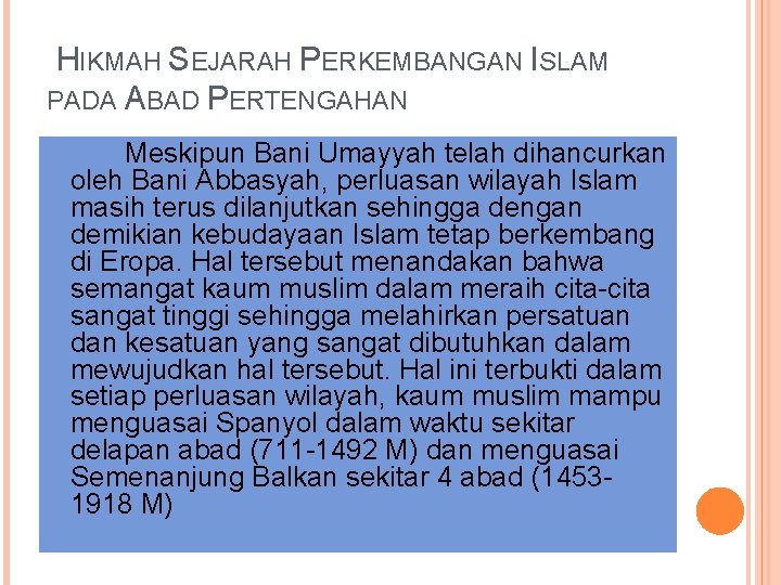 HIKMAH SEJARAH PERKEMBANGAN ISLAM PADA ABAD PERTENGAHAN Meskipun Bani Umayyah telah dihancurkan oleh Bani