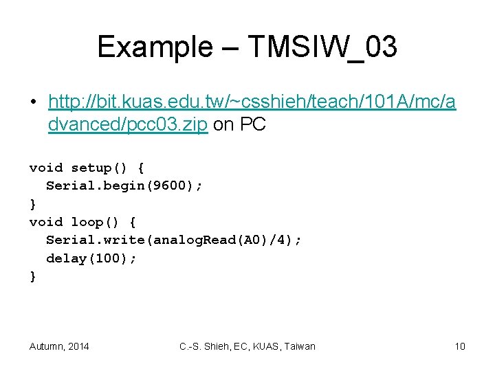 Example – TMSIW_03 • http: //bit. kuas. edu. tw/~csshieh/teach/101 A/mc/a dvanced/pcc 03. zip on
