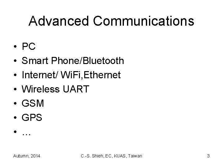 Advanced Communications • • PC Smart Phone/Bluetooth Internet/ Wi. Fi, Ethernet Wireless UART GSM