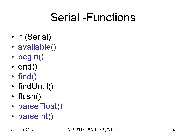Serial -Functions • • • if (Serial) available() begin() end() find. Until() flush() parse.