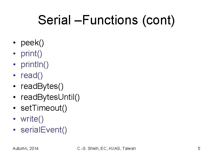 Serial –Functions (cont) • • • peek() println() read. Bytes() read. Bytes. Until() set.