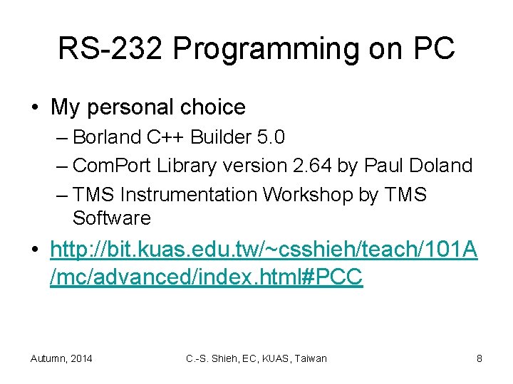 RS-232 Programming on PC • My personal choice – Borland C++ Builder 5. 0