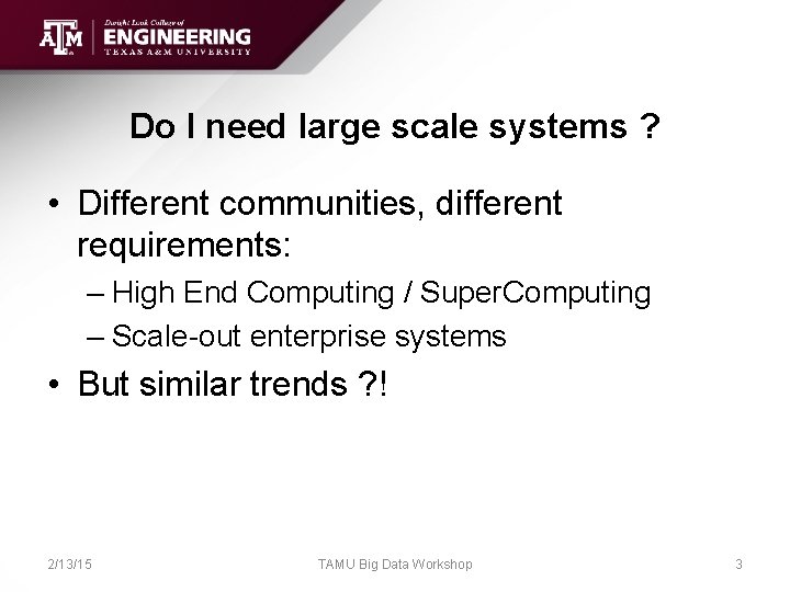 Do I need large scale systems ? • Different communities, different requirements: – High