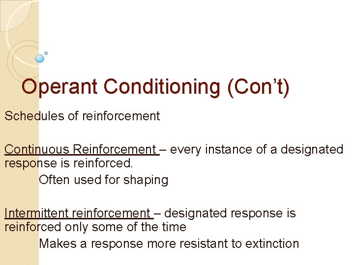 Operant Conditioning (Con’t) Schedules of reinforcement Continuous Reinforcement – every instance of a designated