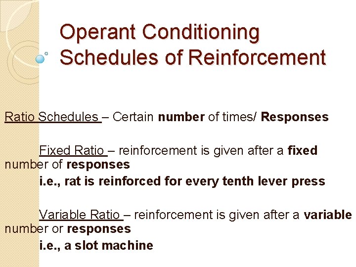 Operant Conditioning Schedules of Reinforcement Ratio Schedules – Certain number of times/ Responses Fixed