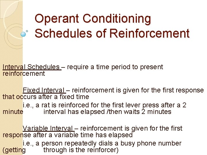 Operant Conditioning Schedules of Reinforcement Interval Schedules – require a time period to present