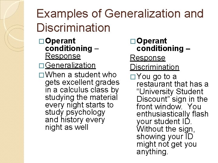 Examples of Generalization and Discrimination � Operant conditioning – Response � Generalization � When