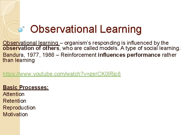 Observational Learning Observational learning – organism’s responding is influenced by the observation of others,