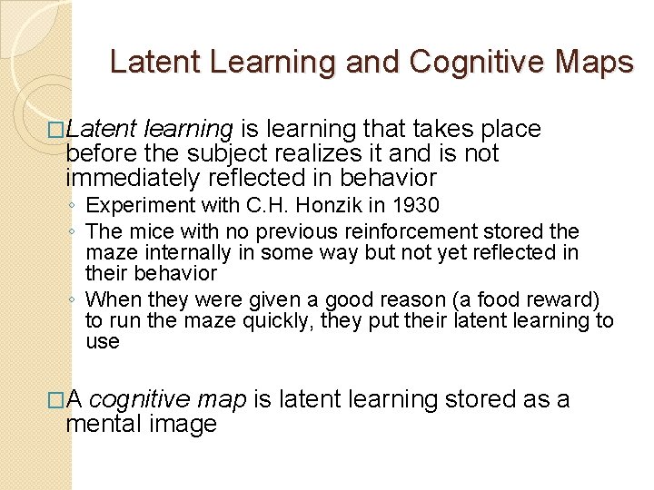Latent Learning and Cognitive Maps �Latent learning is learning that takes place before the