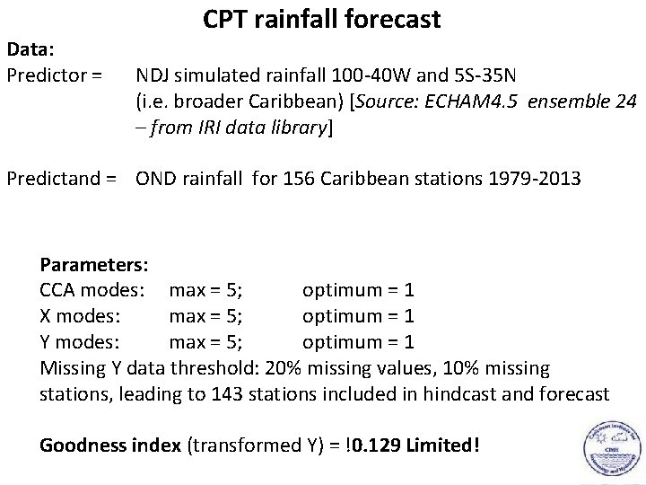 Data: Predictor = CPT rainfall forecast NDJ simulated rainfall 100 -40 W and 5