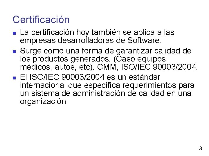 Certificación La certificación hoy también se aplica a las empresas desarrolladoras de Software. Surge