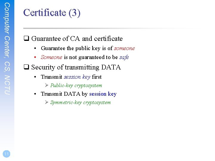 Computer Center, CS, NCTU Certificate (3) q Guarantee of CA and certificate • Guarantee