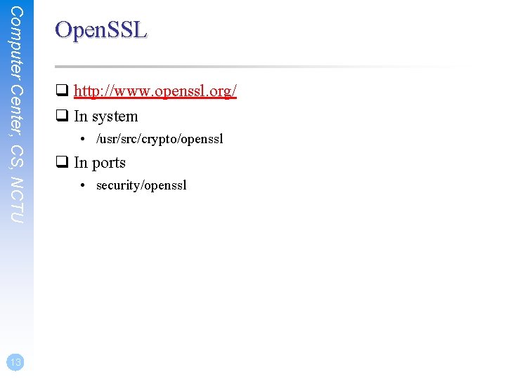 Computer Center, CS, NCTU 13 Open. SSL q http: //www. openssl. org/ q In