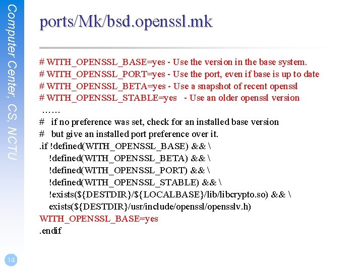 Computer Center, CS, NCTU 14 ports/Mk/bsd. openssl. mk # WITH_OPENSSL_BASE=yes - Use the version