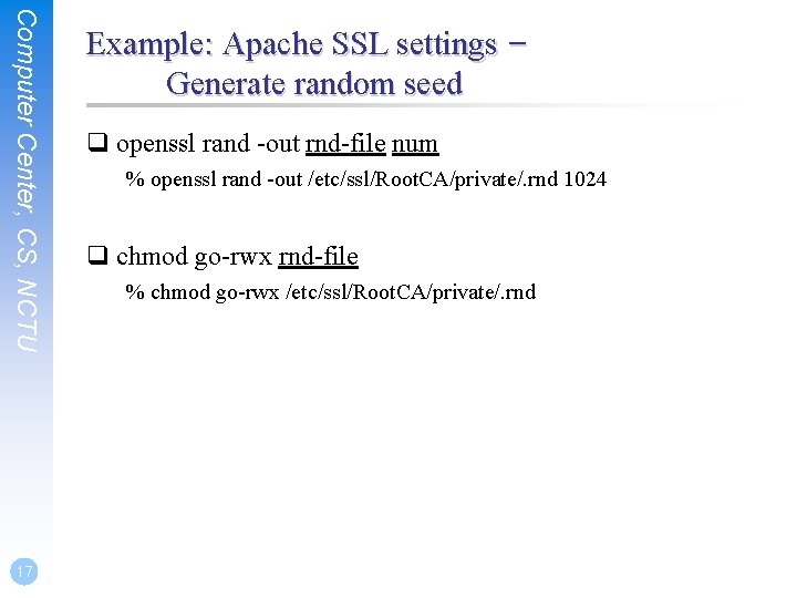 Computer Center, CS, NCTU 17 Example: Apache SSL settings – Generate random seed q
