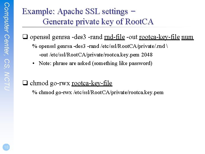 Computer Center, CS, NCTU 18 Example: Apache SSL settings – Generate private key of