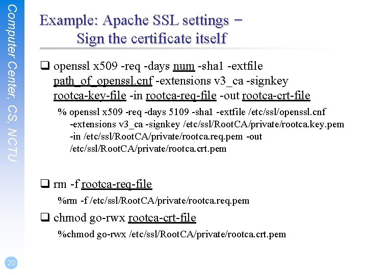 Computer Center, CS, NCTU Example: Apache SSL settings – Sign the certificate itself q