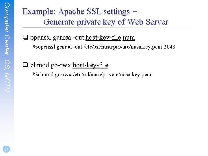 Computer Center, CS, NCTU 21 Example: Apache SSL settings – Generate private key of