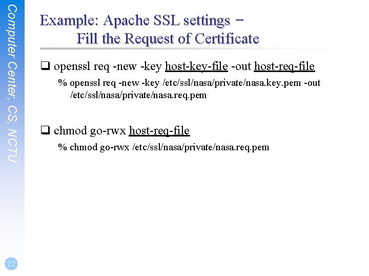 Computer Center, CS, NCTU 22 Example: Apache SSL settings – Fill the Request of