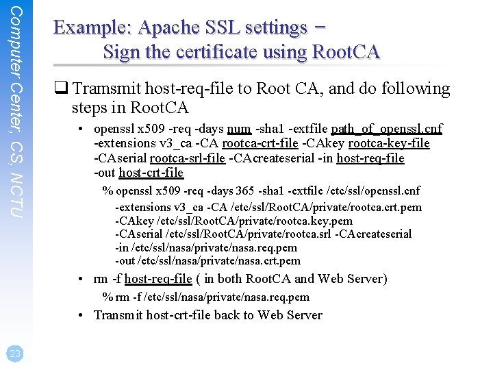 Computer Center, CS, NCTU Example: Apache SSL settings – Sign the certificate using Root.