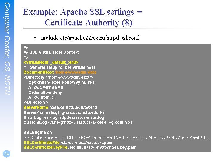 Computer Center, CS, NCTU Example: Apache SSL settings – Certificate Authority (8) • Include