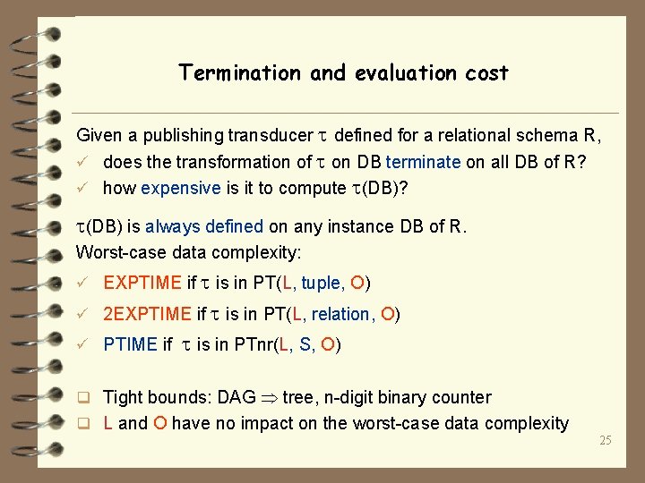 Termination and evaluation cost Given a publishing transducer defined for a relational schema R,