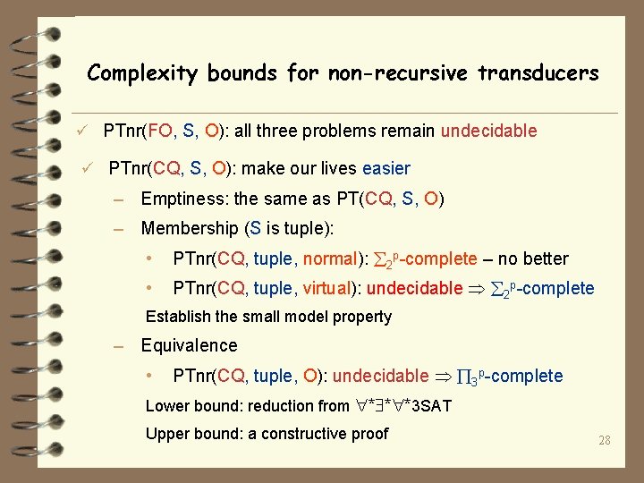 Complexity bounds for non-recursive transducers ü PTnr(FO, S, O): all three problems remain undecidable