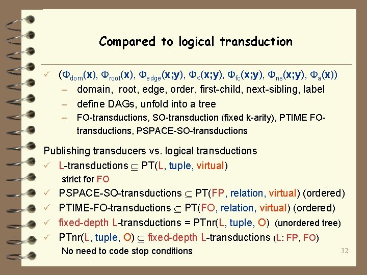 Compared to logical transduction ü ( dom(x), root(x), edge(x; y), <(x; y), fc(x; y),