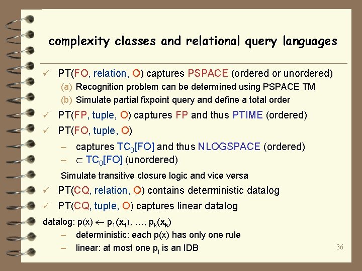 complexity classes and relational query languages ü PT(FO, relation, O) captures PSPACE (ordered or