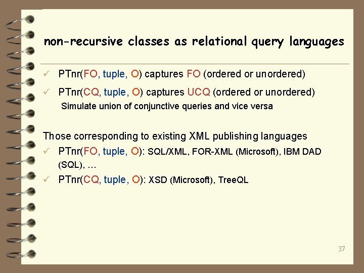 non-recursive classes as relational query languages ü PTnr(FO, tuple, O) captures FO (ordered or