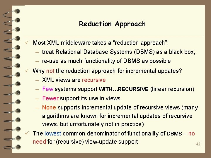 Reduction Approach ü Most XML middleware takes a “reduction approach”: – treat Relational Database