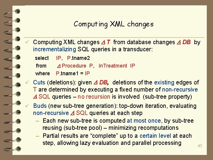 Computing XML changes ü Computing XML changes T from database changes DB by incrementalizing