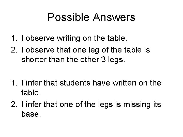 Possible Answers 1. I observe writing on the table. 2. I observe that one