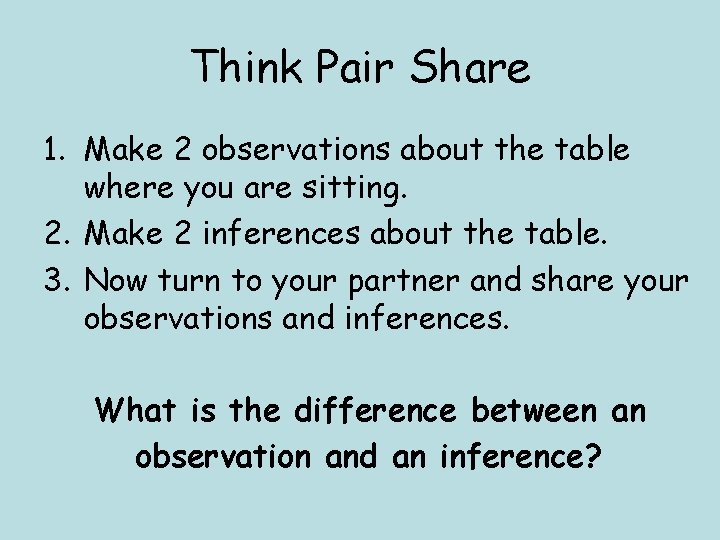 Think Pair Share 1. Make 2 observations about the table where you are sitting.