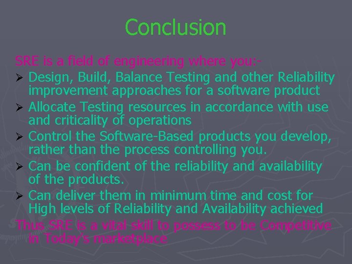 Conclusion SRE is a field of engineering where you: Ø Design, Build, Balance Testing