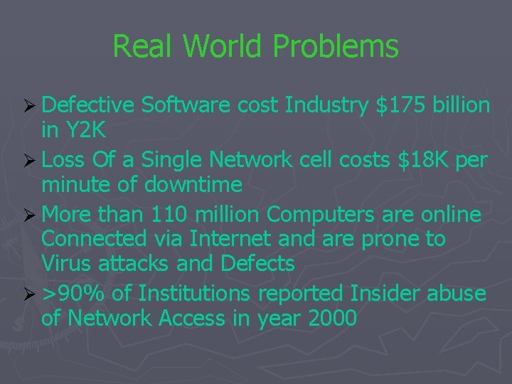 Real World Problems Ø Defective Software cost Industry $175 billion in Y 2 K
