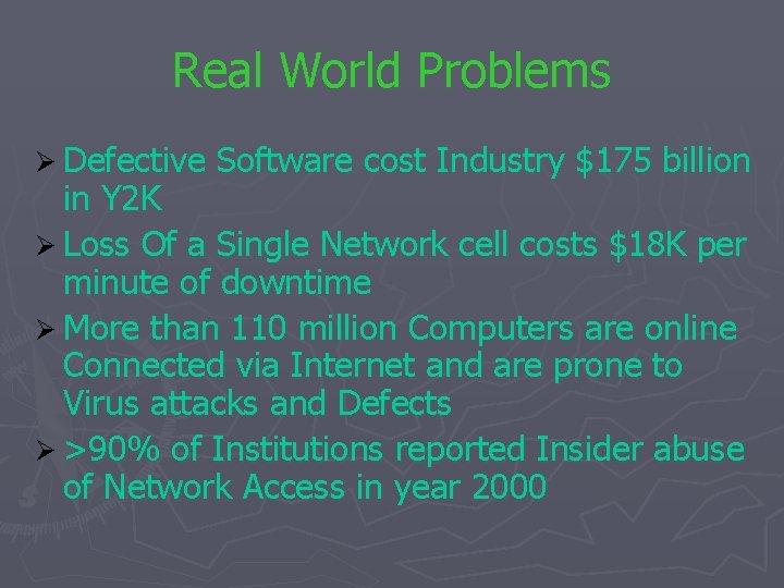 Real World Problems Ø Defective Software cost Industry $175 billion in Y 2 K