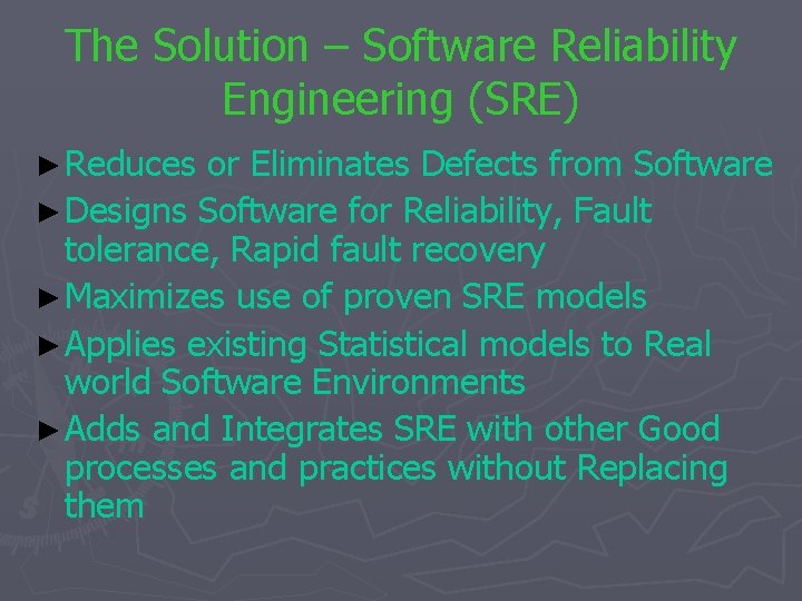 The Solution – Software Reliability Engineering (SRE) ► Reduces or Eliminates Defects from Software