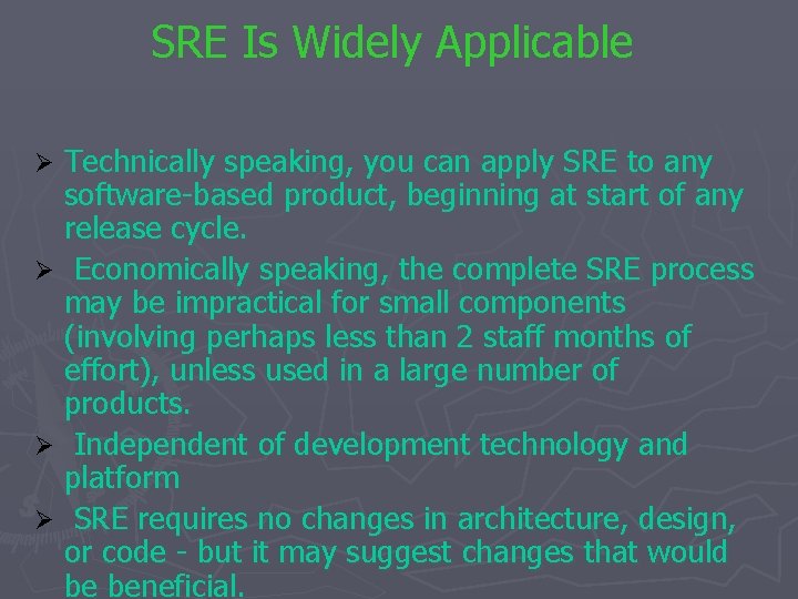 SRE Is Widely Applicable Technically speaking, you can apply SRE to any software-based product,