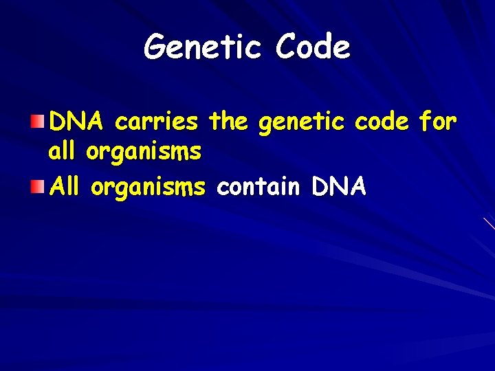 Genetic Code DNA carries the genetic code for all organisms All organisms contain DNA