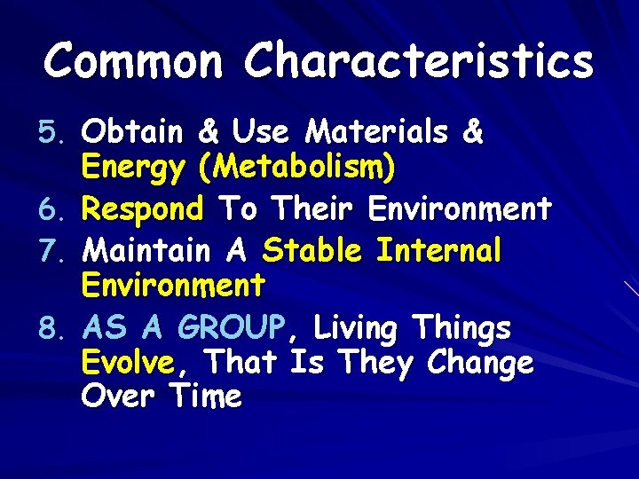 Common Characteristics 5. Obtain & Use Materials & 6. 7. 8. Energy (Metabolism) Respond